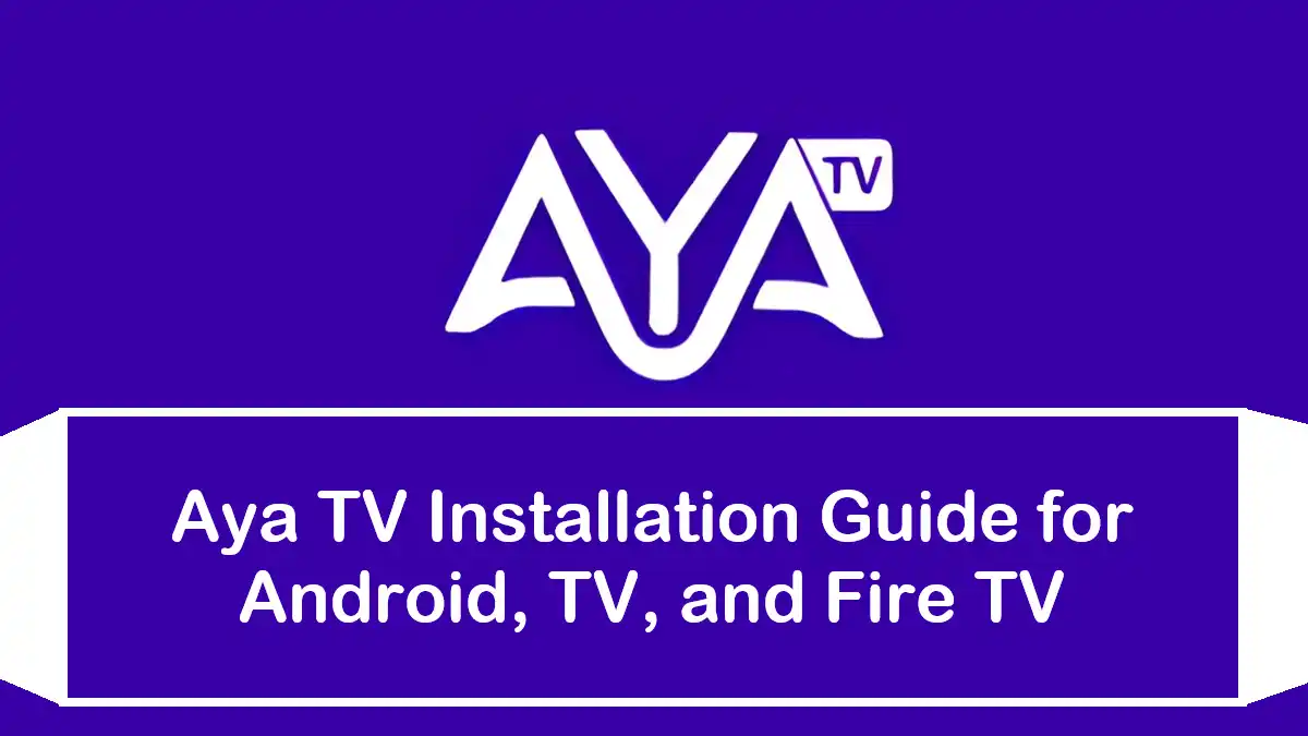 Aya TV Installation Guide for Android, TV, and Fire TV