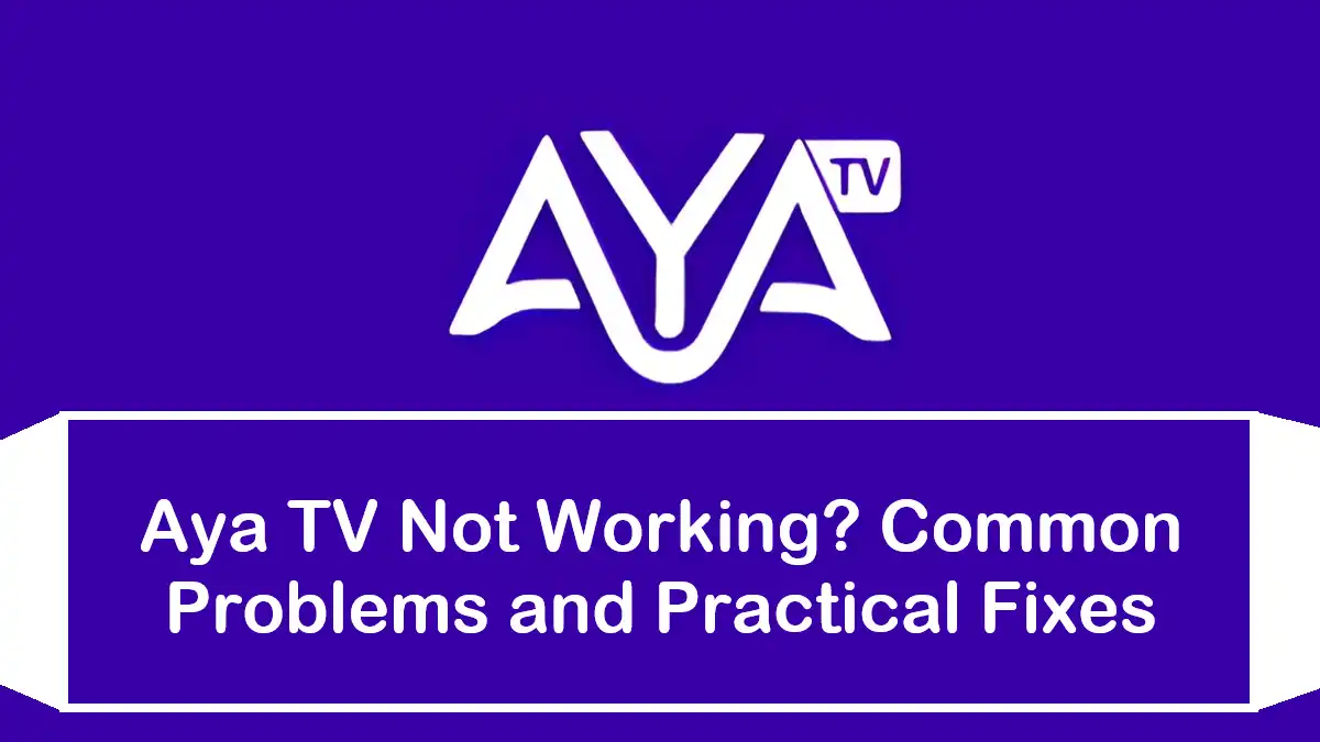 Aya TV Not Working? Common Problems and Practical Fixes