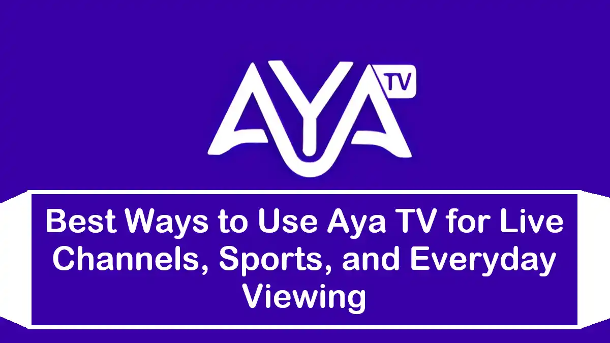 Best Ways to Use Aya TV for Live Channels, Sports, and Everyday Viewing
